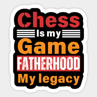 Chess is My Game, Fatherhood My Legacy - Fathers Day - Dad Quote - Chess Lover Sticker